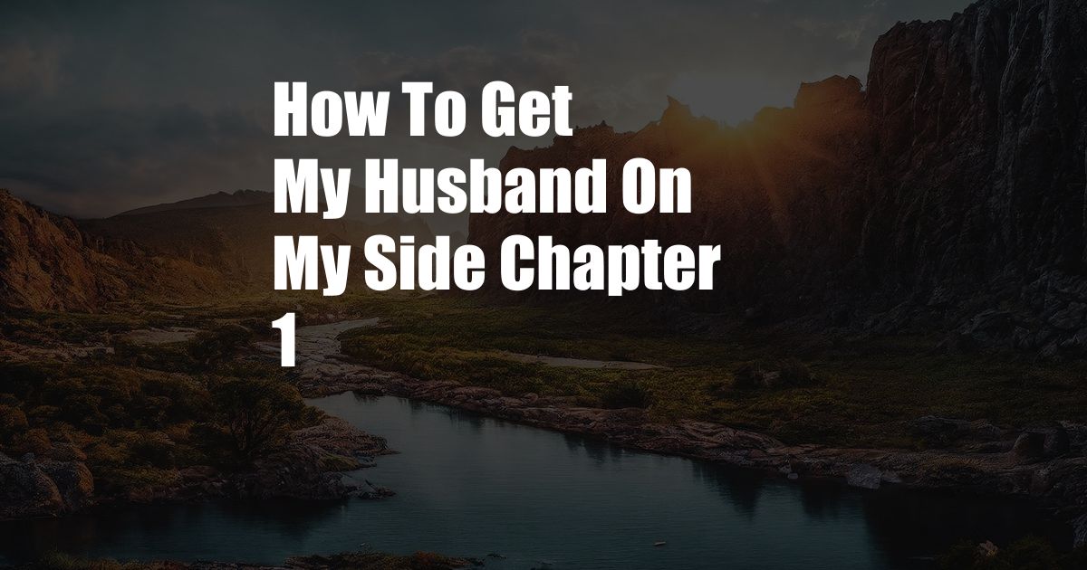 How To Get My Husband On My Side Chapter 1