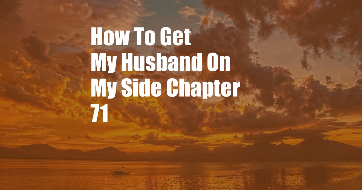 How To Get My Husband On My Side Chapter 71