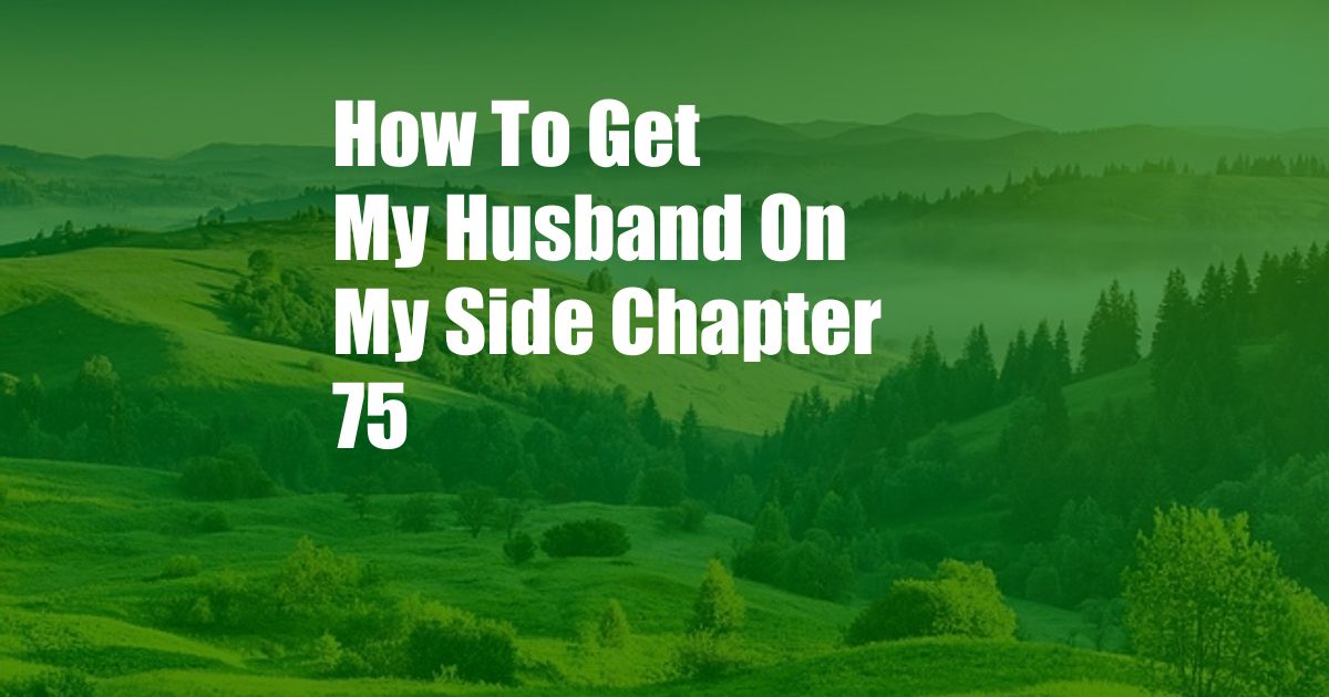 How To Get My Husband On My Side Chapter 75