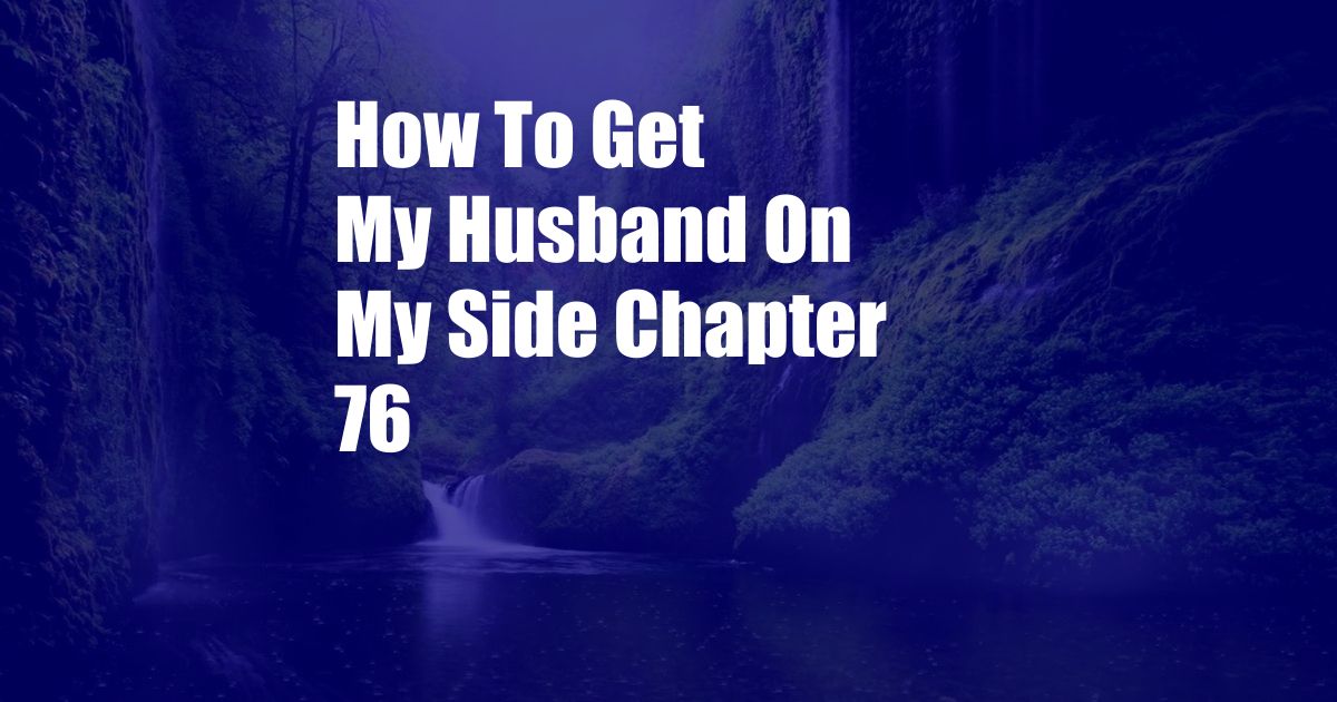 How To Get My Husband On My Side Chapter 76