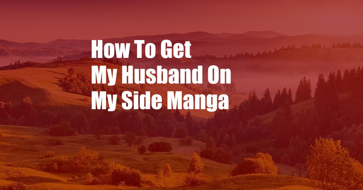 How To Get My Husband On My Side Manga