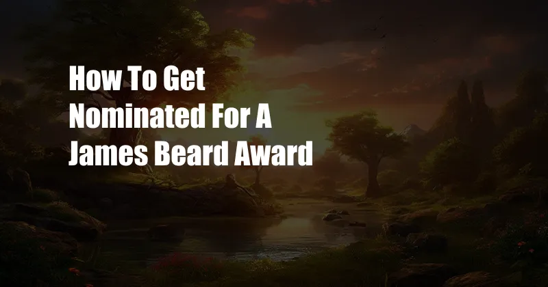 How To Get Nominated For A James Beard Award