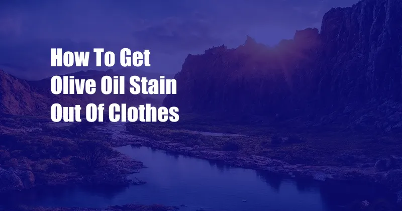 How To Get Olive Oil Stain Out Of Clothes