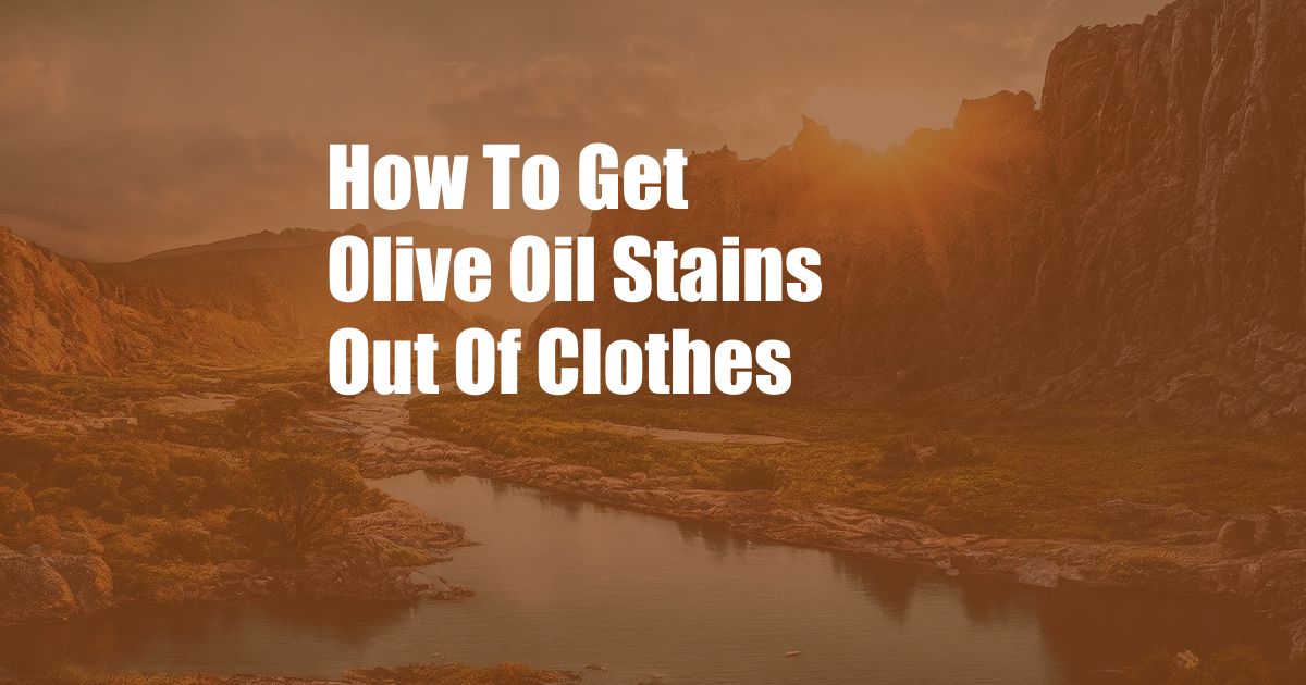 How To Get Olive Oil Stains Out Of Clothes