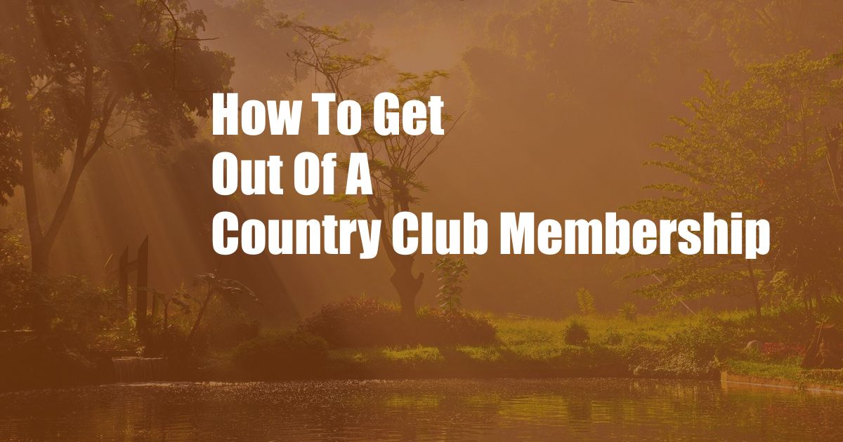 How To Get Out Of A Country Club Membership