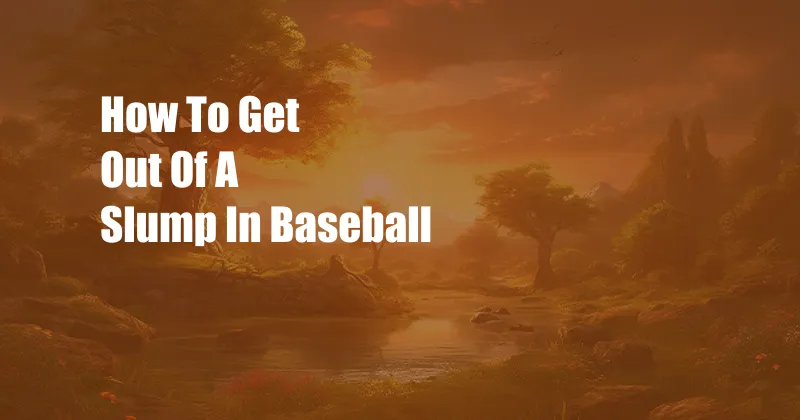 How To Get Out Of A Slump In Baseball