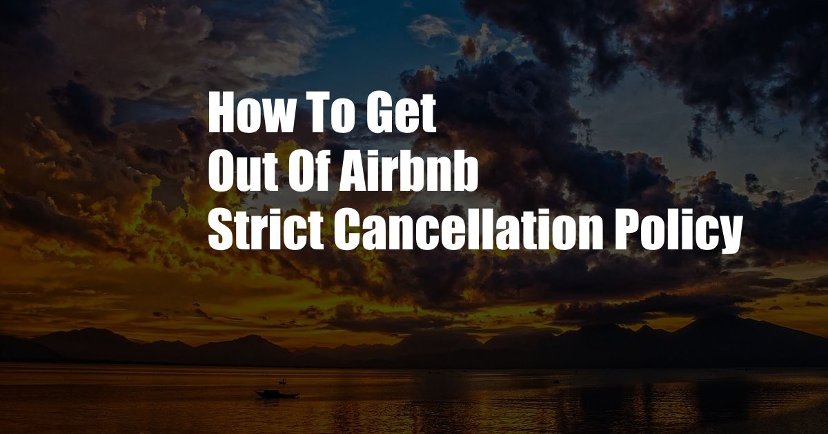 How To Get Out Of Airbnb Strict Cancellation Policy