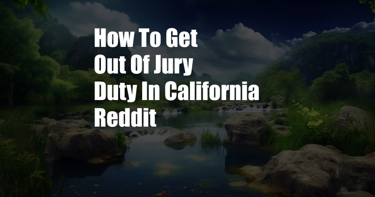 How To Get Out Of Jury Duty In California Reddit