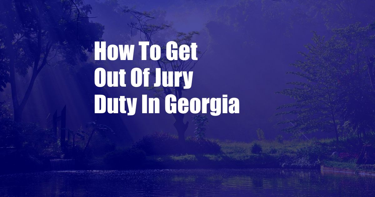 How To Get Out Of Jury Duty In Georgia