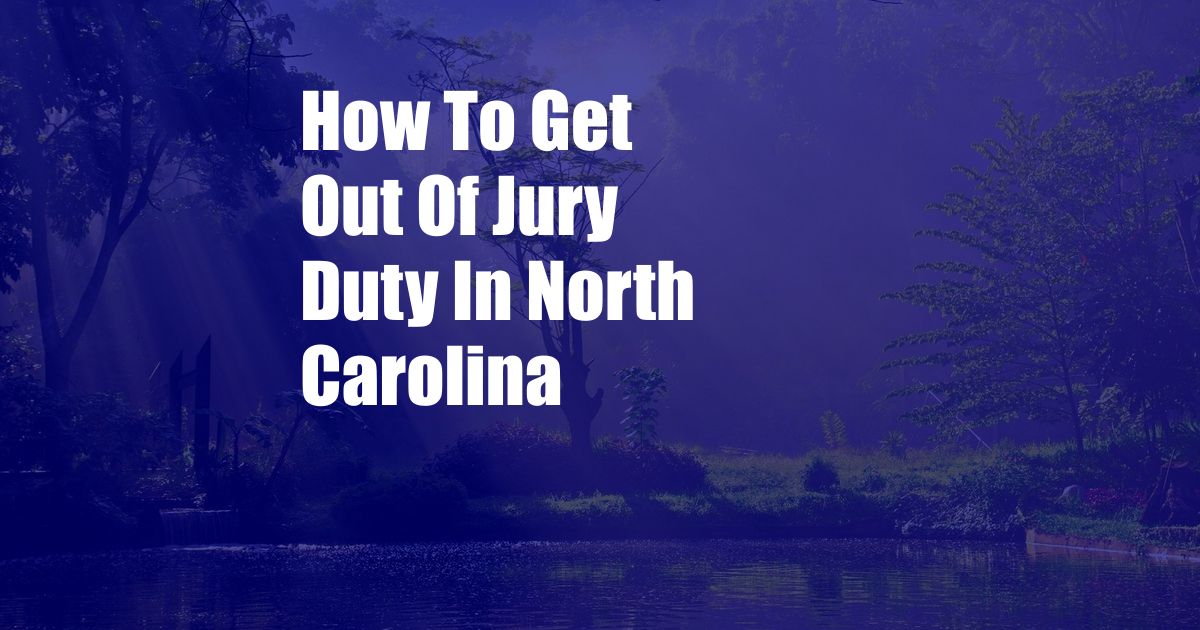 How To Get Out Of Jury Duty In North Carolina