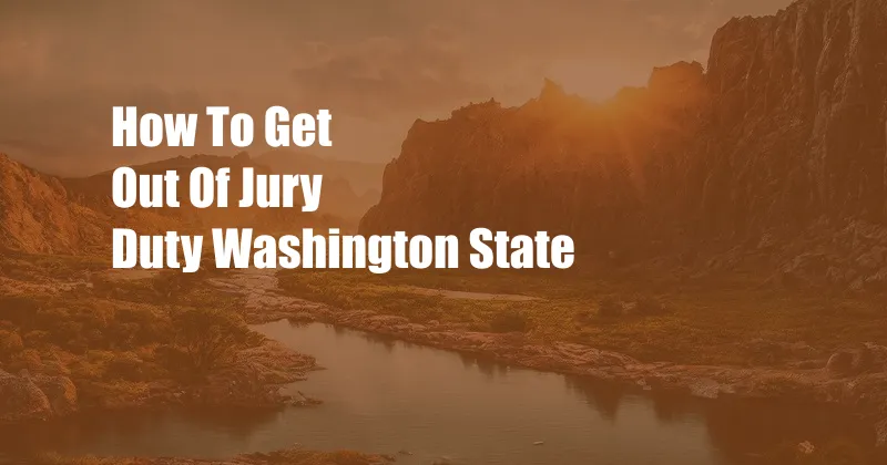 How To Get Out Of Jury Duty Washington State