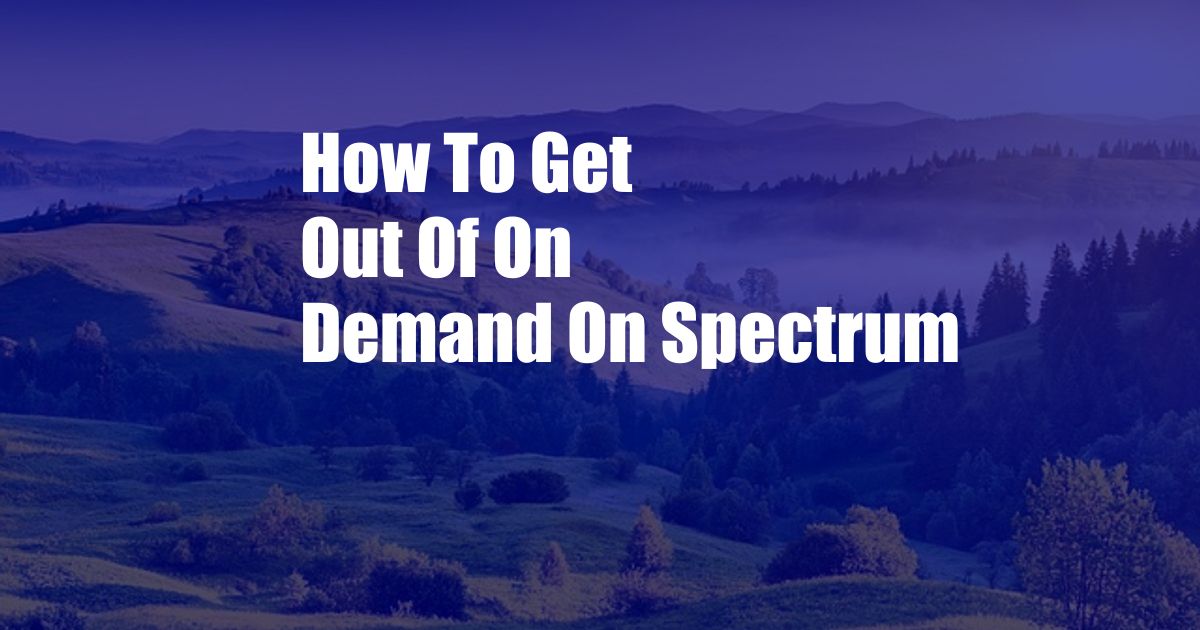 How To Get Out Of On Demand On Spectrum