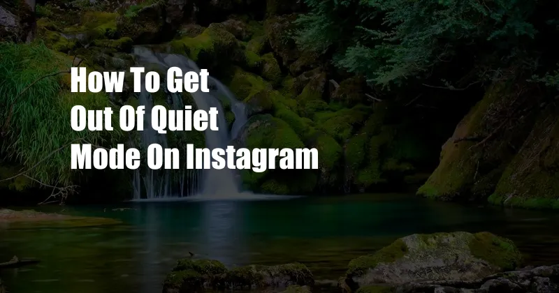 How To Get Out Of Quiet Mode On Instagram