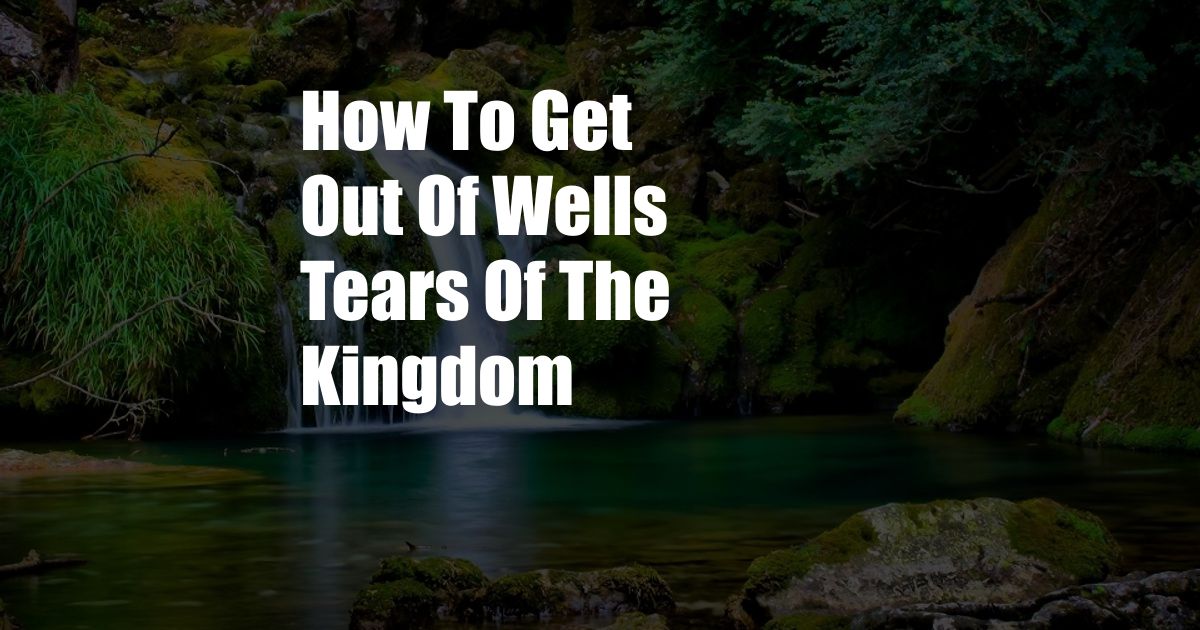 How To Get Out Of Wells Tears Of The Kingdom