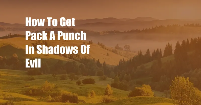 How To Get Pack A Punch In Shadows Of Evil