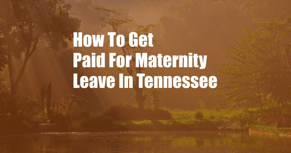 How To Get Paid For Maternity Leave In Tennessee