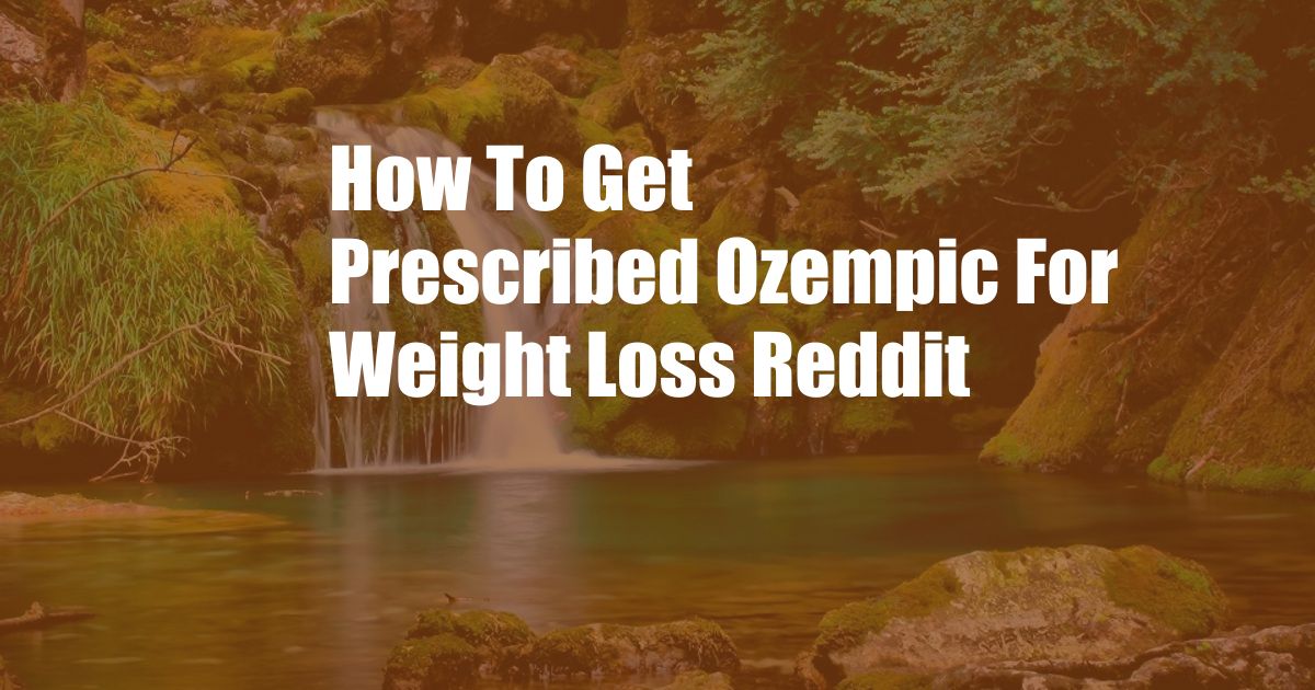 How To Get Prescribed Ozempic For Weight Loss Reddit