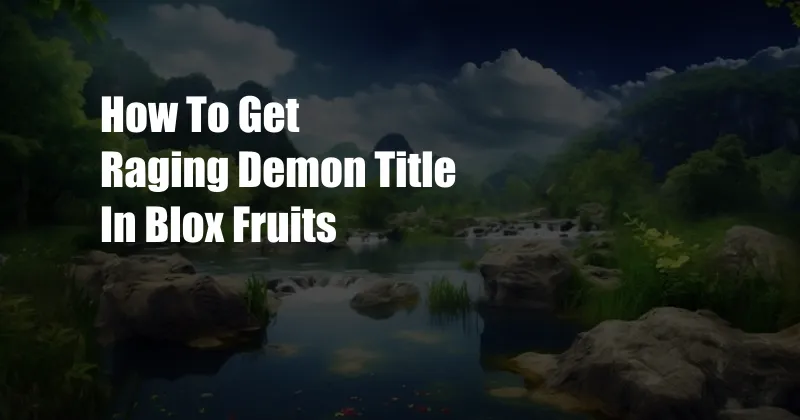 How To Get Raging Demon Title In Blox Fruits