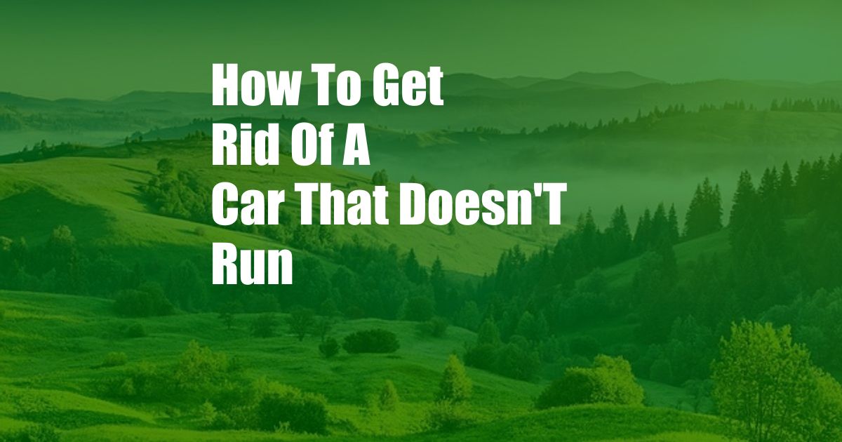 How To Get Rid Of A Car That Doesn'T Run