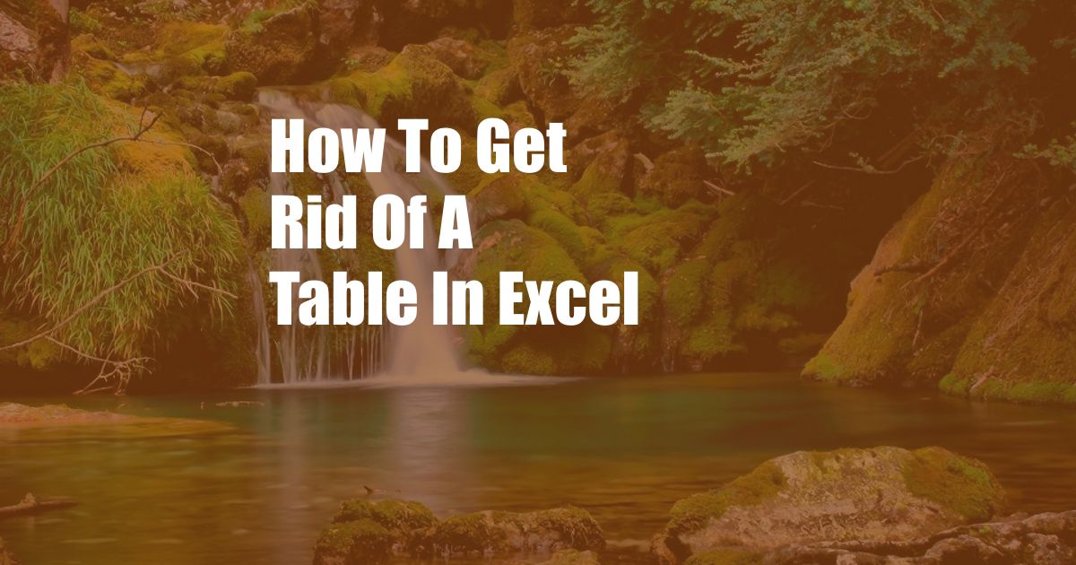 How To Get Rid Of A Table In Excel