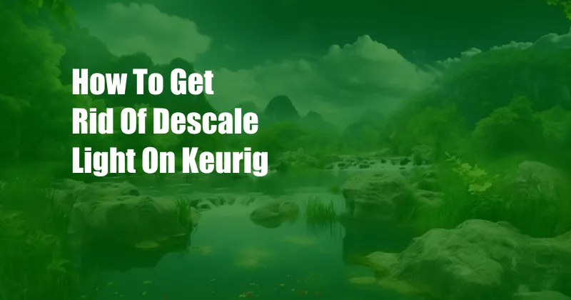 How To Get Rid Of Descale Light On Keurig