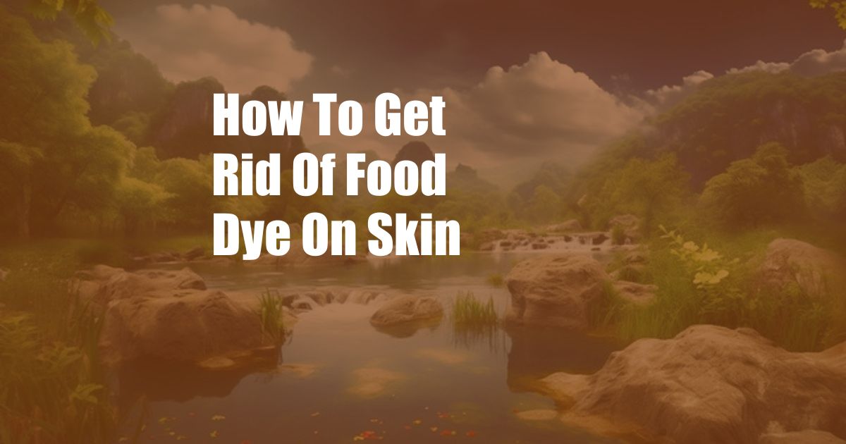 How To Get Rid Of Food Dye On Skin