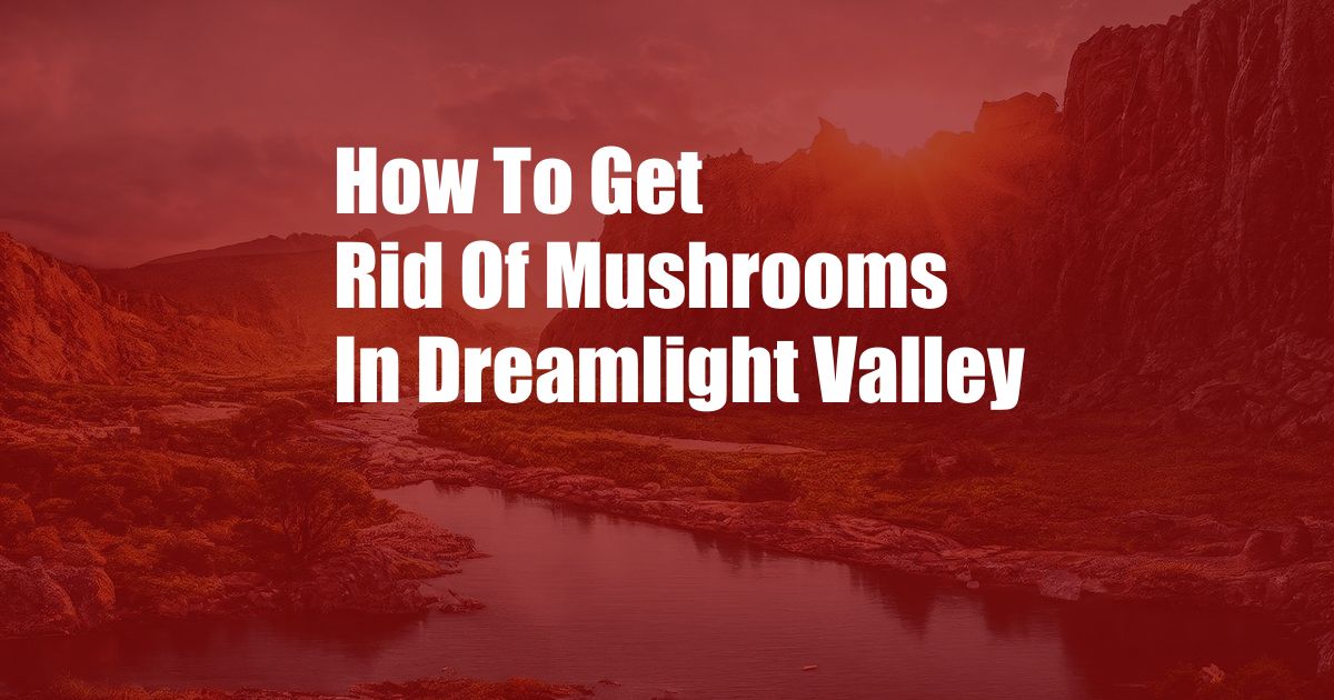 How To Get Rid Of Mushrooms In Dreamlight Valley