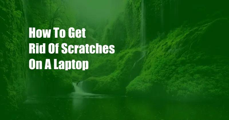 How To Get Rid Of Scratches On A Laptop