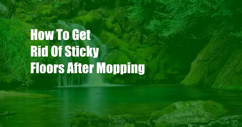 How To Get Rid Of Sticky Floors After Mopping