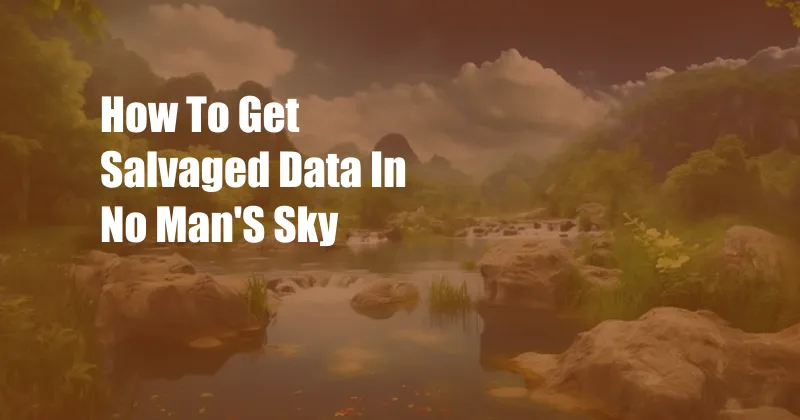 How To Get Salvaged Data In No Man'S Sky