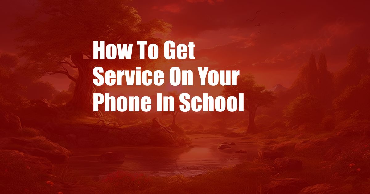 How To Get Service On Your Phone In School