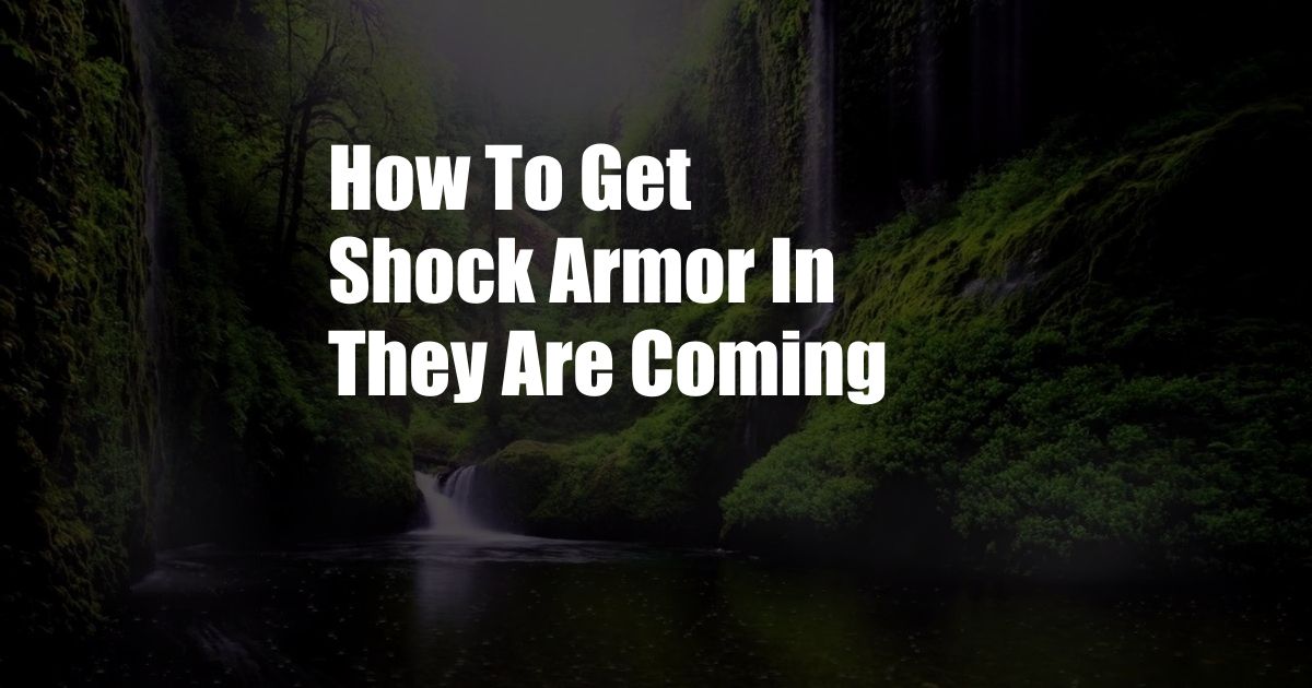 How To Get Shock Armor In They Are Coming