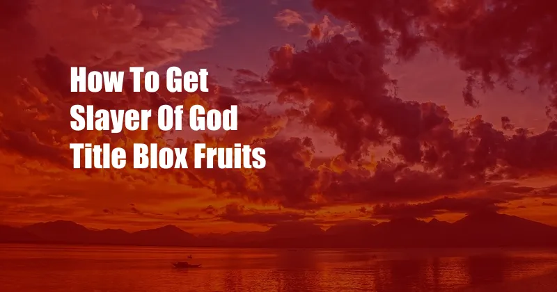 How To Get Slayer Of God Title Blox Fruits