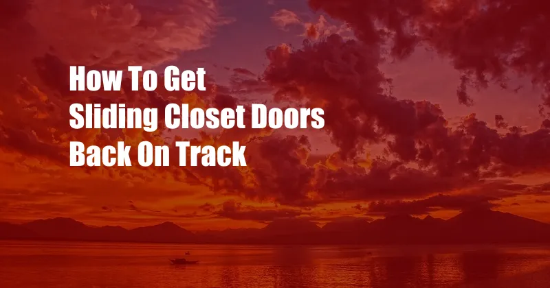 How To Get Sliding Closet Doors Back On Track