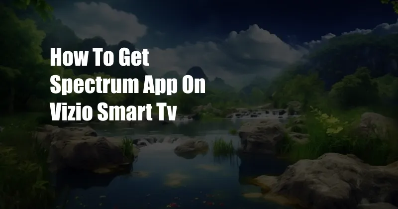 How To Get Spectrum App On Vizio Smart Tv