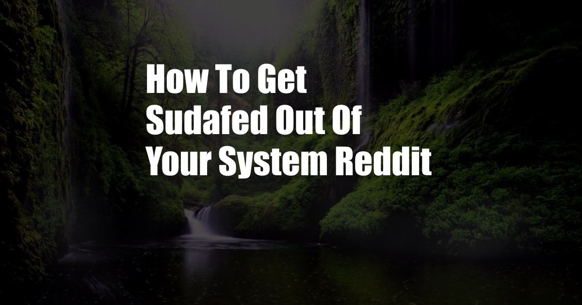 How To Get Sudafed Out Of Your System Reddit