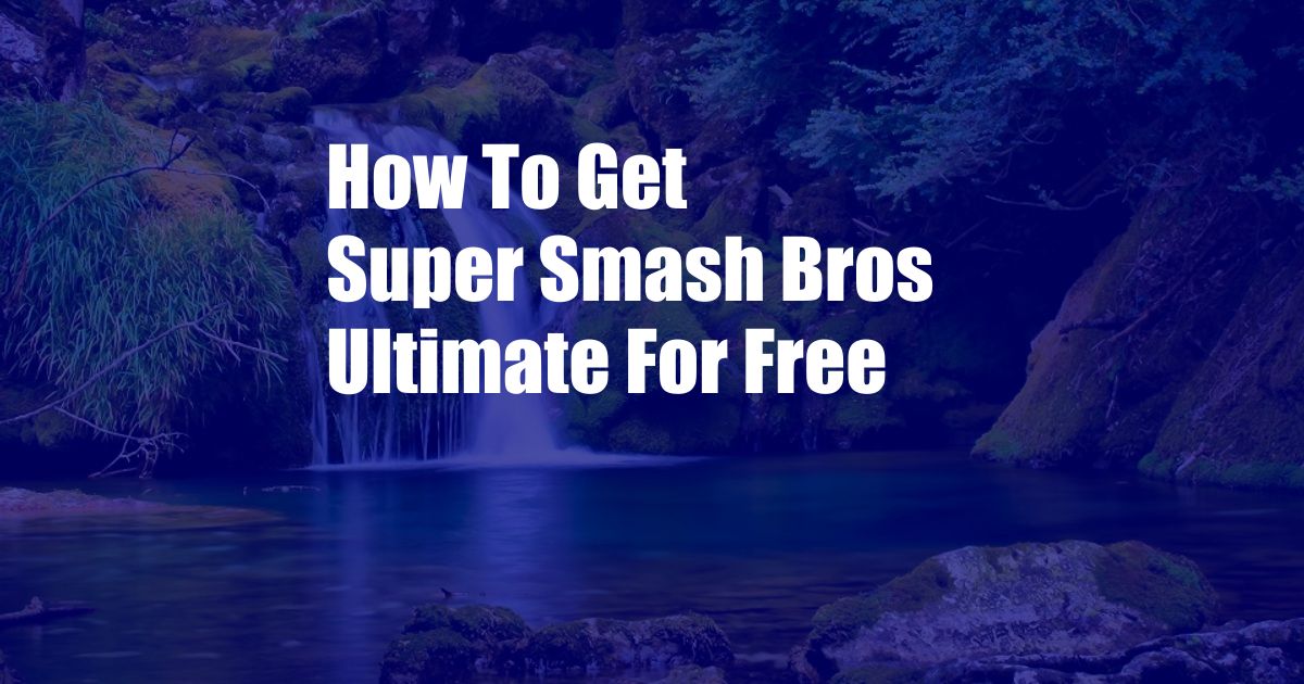 How To Get Super Smash Bros Ultimate For Free