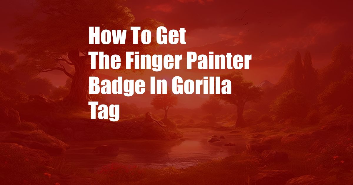 How To Get The Finger Painter Badge In Gorilla Tag