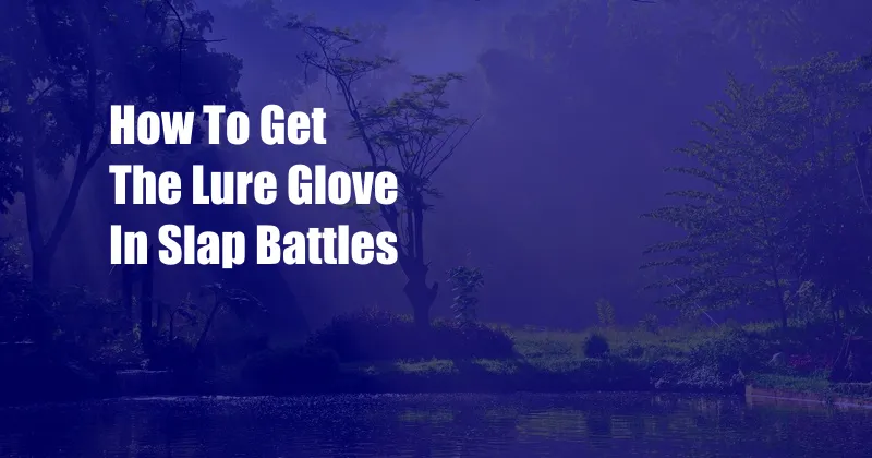 How To Get The Lure Glove In Slap Battles