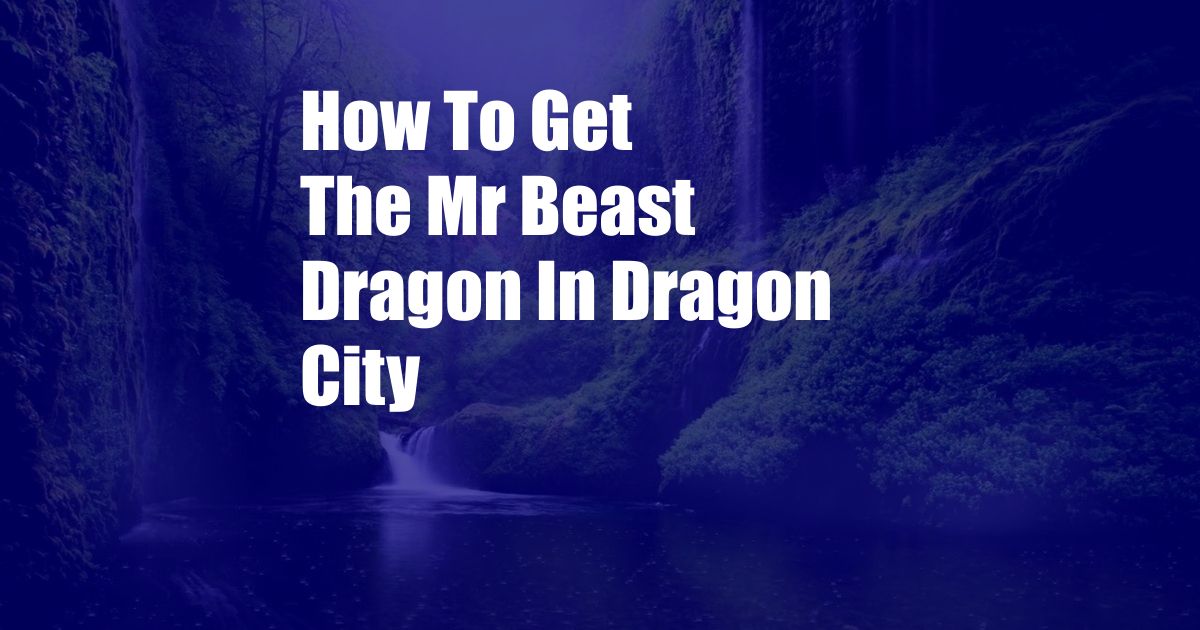 How To Get The Mr Beast Dragon In Dragon City