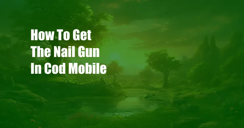 How To Get The Nail Gun In Cod Mobile