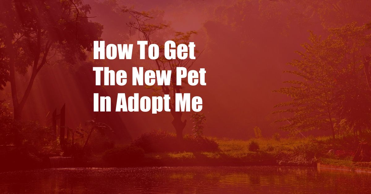 How To Get The New Pet In Adopt Me