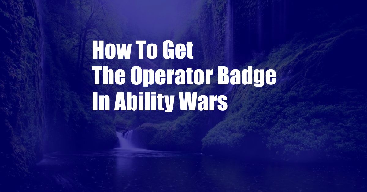 How To Get The Operator Badge In Ability Wars