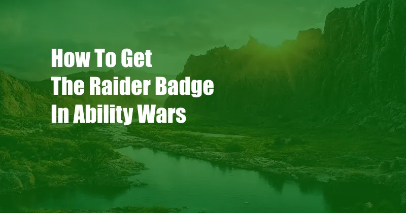 How To Get The Raider Badge In Ability Wars