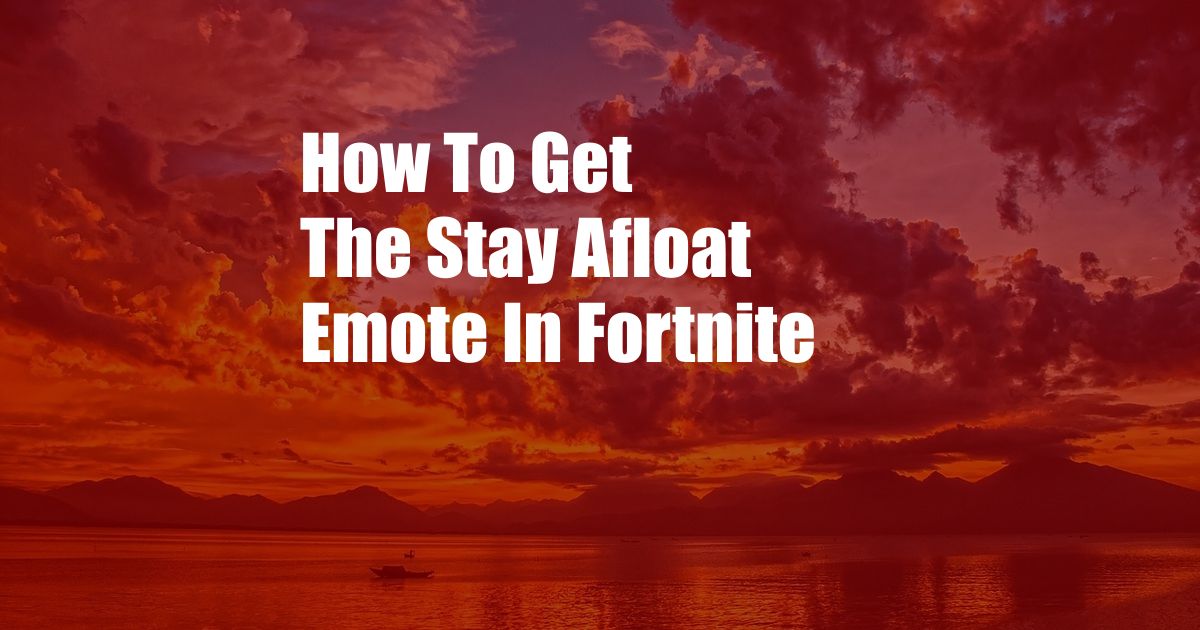 How To Get The Stay Afloat Emote In Fortnite
