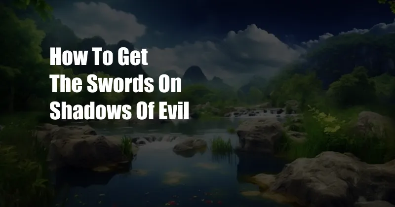 How To Get The Swords On Shadows Of Evil