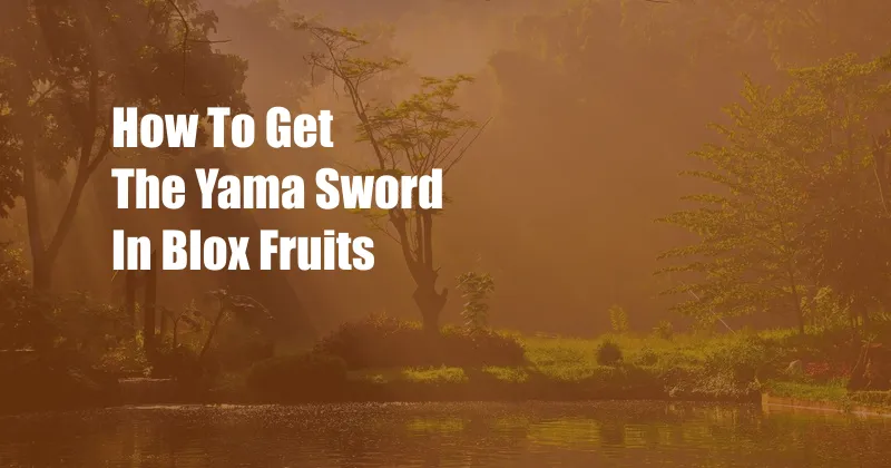 How To Get The Yama Sword In Blox Fruits