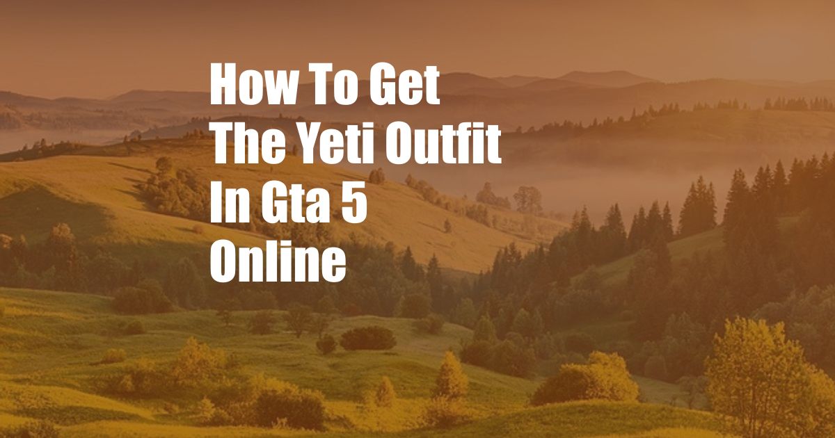 How To Get The Yeti Outfit In Gta 5 Online