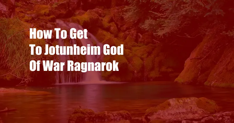 How To Get To Jotunheim God Of War Ragnarok