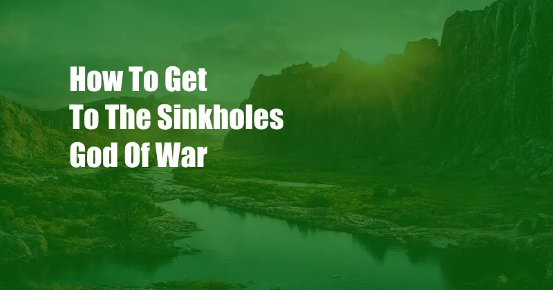 How To Get To The Sinkholes God Of War